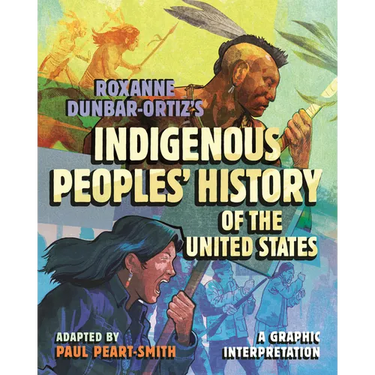Roxanne Dunbar-Ortiz's Indigenous Peoples' History of the United States: A Graphic Interpretation