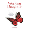 Working Daughter: A Guide to Caring for Your Aging Parents While Making a Living