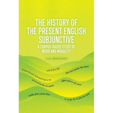 The History of the Present English Subjunctive: A Corpus-Based Study of Mood and Modality