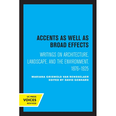 Accents as Well as Broad Effects: Writings on Architecture, Landscape, and the Environment, 1876-1925