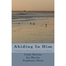 Abiding In Him: A Guide to Draw Closer to Christ