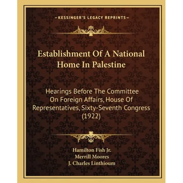 Establishment Of A National Home In Palestine: Hearings Before The Committee On Foreign Affairs, House Of Representatives, Sixty-Seventh Congress (192