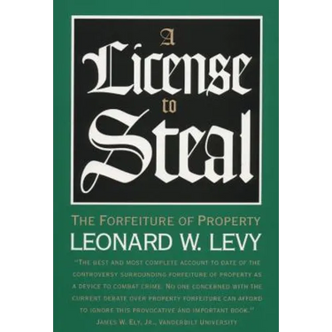 A License to Steal: The Forfeiture of Property