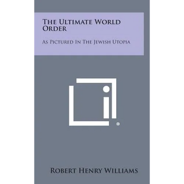 The Ultimate World Order: As Pictured in the Jewish Utopia