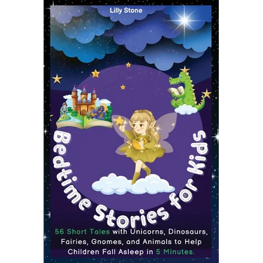 Bedtime Stories for Kids: 56 Short Tales with Unicorns, Dinosaurs, Fairies, Gnomes, and Animals to Help Children Fall Asleep in 5 Minutes. Posit