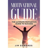Motivational Guide: The Ultimate Motivation Guide to Success