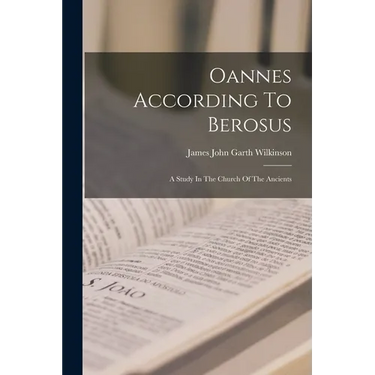 Oannes According To Berosus: A Study In The Church Of The Ancients