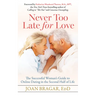 Never Too Late for Love: The Successful Woman's Guide to Online Dating in the Second Half of Life