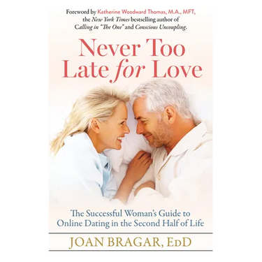 Never Too Late for Love: The Successful Woman's Guide to Online Dating in the Second Half of Life