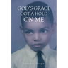 God's Grace Got a Hold on Me