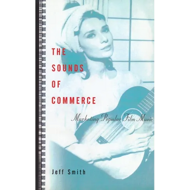 The Sounds of Commerce: Marketing Popular Film Music