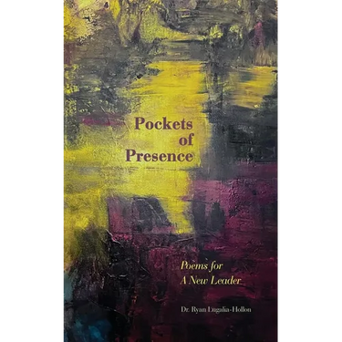 Pockets of Presence: Poems for a New Leader