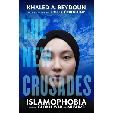 The New Crusades: Islamophobia and the Global War on Muslims