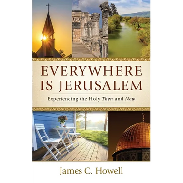Everywhere Is Jerusalem: Experiencing the Holy Then and Now