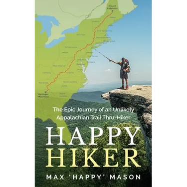 Happy Hiker: The Epic Journey of an Unlikely Appalachian Trail Thru-Hiker