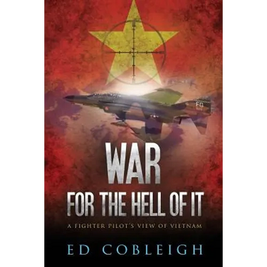 War for the Hell of It: A Fighter Pilot's View of Vietnam