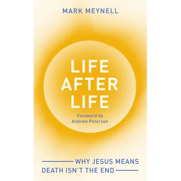 Life After Life: Why Jesus Means Death Isn't the End