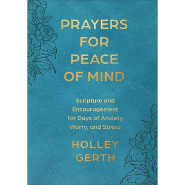 Prayers for Peace of Mind: Scripture and Encouragement for Days of Anxiety, Worry, and Stress