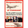 Responsibility of Command: How Un and NATO Commanders Influenced Airpower Over Bosnia