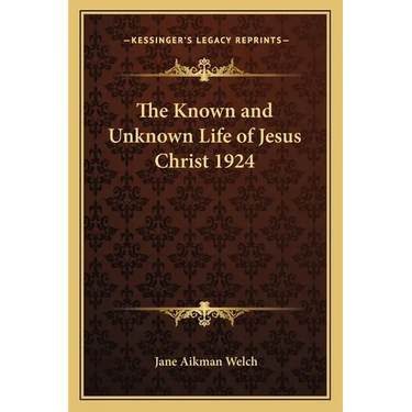 The Known and Unknown Life of Jesus Christ 1924