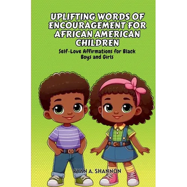 Uplifting Words of Encouragement for African American Children: Self-Love Affirmations for Black Boys and Girls