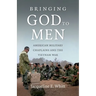 Bringing God to Men: American Military Chaplains and the Vietnam War