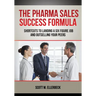 The Pharma Sales Success Formula: Shortcuts to Landing a Six Figure Job and Outselling Your Peers