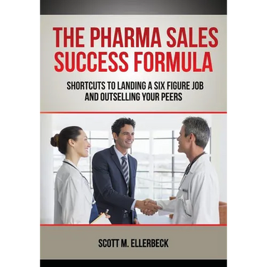 The Pharma Sales Success Formula: Shortcuts to Landing a Six Figure Job and Outselling Your Peers