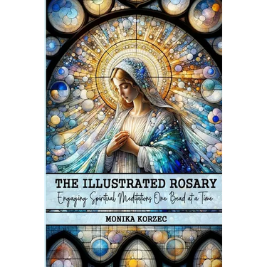 The Illustrated Rosary: Engaging Spiritual Meditations One Bead at a Time