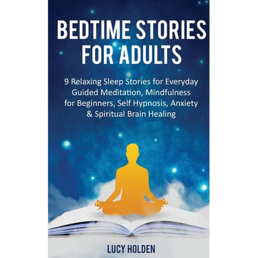 Bedtime Stories for Adults: 9 Relaxing Sleep Stories for Everyday Guided Meditation, Mindfulness for Beginners, Self-Hypnosis, Anxiety & Spiritual Bra