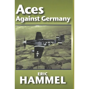 Aces Against Germany: The American Aces Speak Vol. II