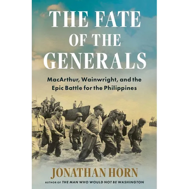 The Fate of the Generals: Macarthur, Wainwright, and the Epic Battle for the Philippines
