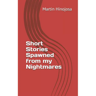 Short Stories Spawned from my Nightmares