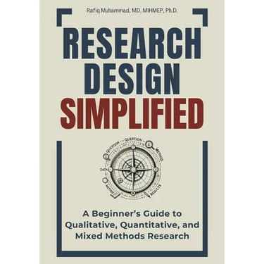 Research Design Simplified: A Beginner's Guide to Qualitative, Quantitative, and Mixed Methods Research