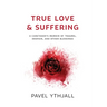 True Love and Suffering: A Caretaker's Memoir of Trauma, Despair, and Other Blessings