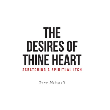 The Desires of Thine Heart-Scratching a Spiritual Itch