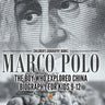 Marco Polo: The Boy Who Explored China Biography for Kids 9-12 Children's Historical Biographies