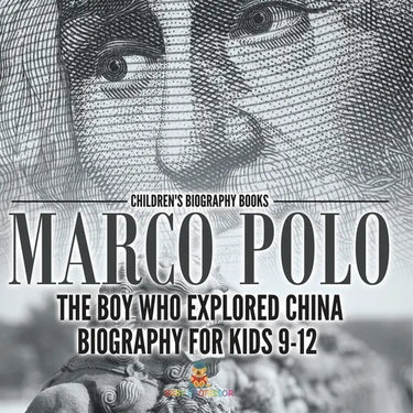 Marco Polo: The Boy Who Explored China Biography for Kids 9-12 Children's Historical Biographies