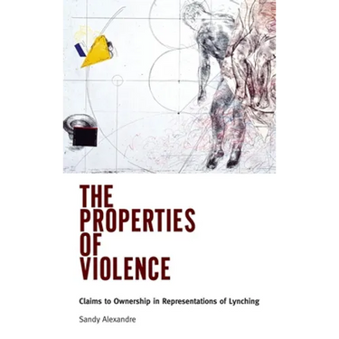 Properties of Violence: Claims to Ownership in Representations of Lynching
