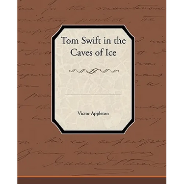 Tom Swift in the Caves of Ice