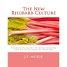 The New Rhubarb Culture: A Complete Guide to Dark Forcing and Field Culture of Rhubarb
