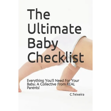 The Ultimate Baby Checklist: Everything You'll Need For Your Baby; A Collective From REAL Parents!
