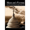 Medicare's Victims: How the U.S. Government's Largest Health Care Program Harms Patients and Impairs Physicians