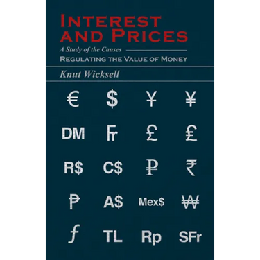 Interest and Prices: A Study of the Causes Regulating the Value of Money