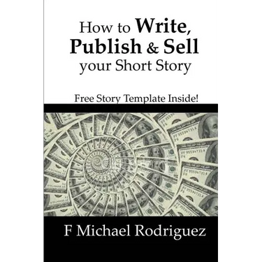 How to Write, Publish & Sell Your Short Story: Free Short Story Template Inside!