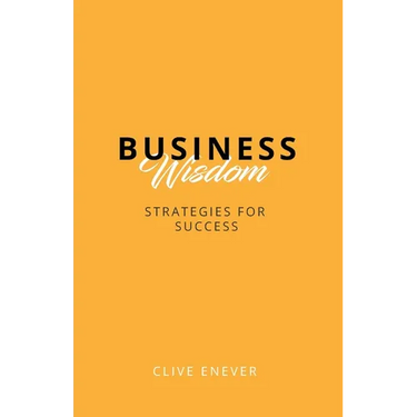 Business Wisdom: Strategies for Success: Strategies for Success