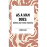 As a Man Does: Morning and Evening Thoughts