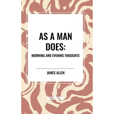 As a Man Does: Morning and Evening Thoughts