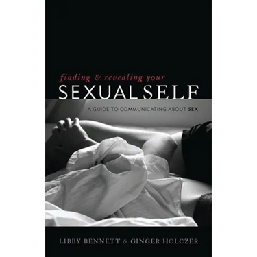 Finding and Revealing Your Sexual Self: A Guide to Communicating about Sex