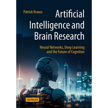 Artificial Intelligence and Brain Research: Neural Networks, Deep Learning and the Future of Cognition